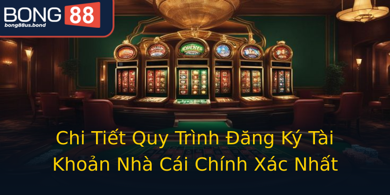 Chi Tiết Quy Trình Đăng Ký Tài Khoản Nhà Cái Chính Xác Nhất Chi Tiết Quy Trình Đăng Ký Tài Khoản Nhà Cái Chính Xác Nhất
