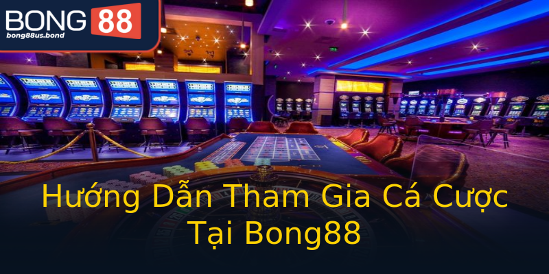 Hướng Dẫn Tham Gia Cá Cược Tại Bong88 Hướng Dẫn Tham Gia Cá Cược Tại Bong88