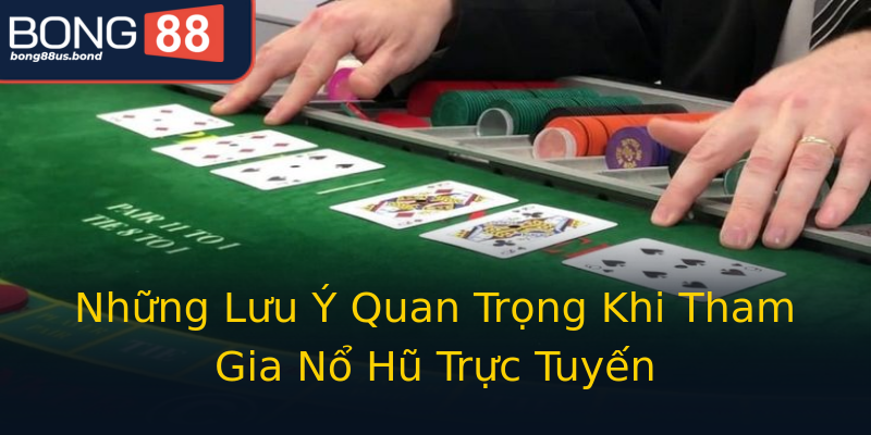 Những Lưu Ý Quan Trọng Khi Tham Gia Nổ Hũ Trực Tuyến Những Lưu Ý Quan Trọng Khi Tham Gia Nổ Hũ Trực Tuyến
